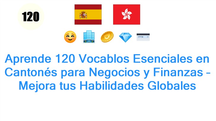 Aprende 120 Vocablos Esenciales en Cantonés para Negocios y Finanzas – Mejora tus Habilidades Globales
